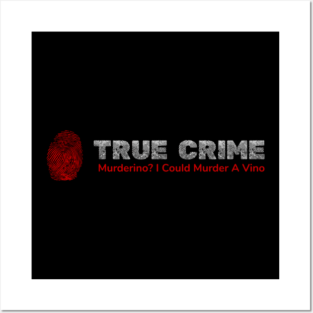 True Crime Murderino - Murder A Vino Wine & Crime Wall Art by phoxydesign